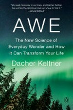 Awe : the transformative power of everyday wonder / Dacher Keltner.