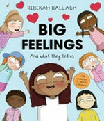 Big feelings : and what they tell us / Rebekah Ballagh.
