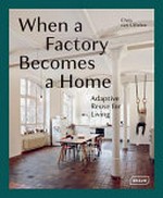 When a factory becomes a home : adaptive reuse for living / Chris van Uffelen.