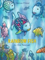 Rainbow Fish to the rescue! / Marcus Pfister ; translated by J. Alison James.
