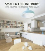 Small & chic interiors : how to make the most of mini spaces / [texts, Manel Gutierrez, Aleix Ortuno Velilla].