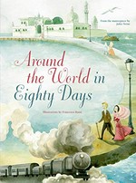 Around the world in eighty days / from the masterpiece by Jules Verne ; illustrations by Francesca Rossi ; text adaptation, Giada Francia ; graphic design, Marinella Debernardi ; translation, Richard Pierce.