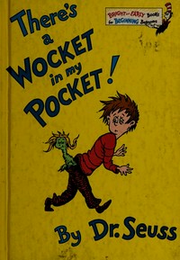 There's a wocket in my pocket / by Dr. Seuss.