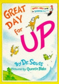 Great day for up! / by Dr. Seuss ; pictures by Quentin Blake.