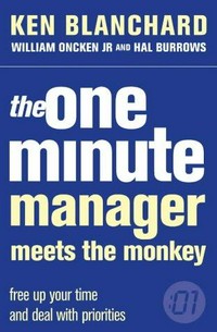 The one minute manager meets the monkey : free up your time and deal with problems / Ken Blanchard ; William Oncken Jr and Hal Burrows.