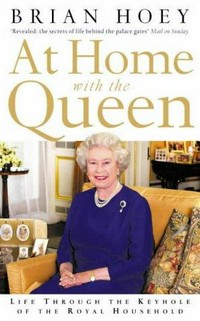 At home with the Queen : life through the keyhole of the Royal Household / Brian Hoey.