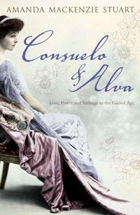Consuelo & Alva : love and power in the gilded age / Amanda Mackenzie Stuart.