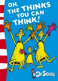 Oh, the thinks you can think! / by Dr. Seuss.