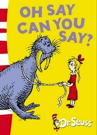 Oh say can you say? / by Dr. Seuss.