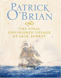 The final unfinished voyage of Jack Aubrey : including facsimile of the manuscript / Patrick O'Brian.