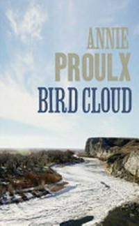 Bird cloud : a memoir / Annie Proulx.
