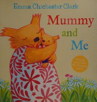 Mummy and me / Emma Chichester Clark.