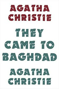 They came to Baghdad / by Agatha Christie.