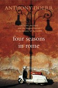 Four seasons in Rome : on twins, insomnia, and the biggest funeral in the history of the world Anthony Doerr.