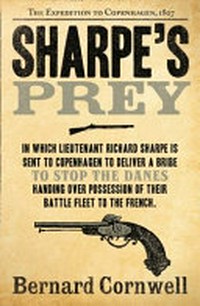Sharpe's prey : Richard Sharpe and the expedition to Copenhagen, 1807 / Bernard Cornwell.