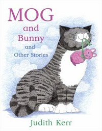 Mog and Bunny and other stories / written and illustrated by Judith Kerr.