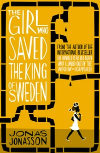 The girl who saved the King of Sweden: Jonas Jonasson ; translated by Rachel Willson-Broyles.