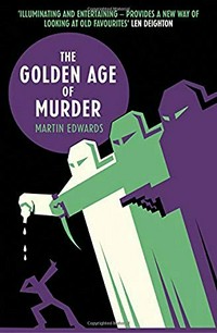 The golden age of murder : the mystery of the writers who invented the modern detective story / Martin Edwards.