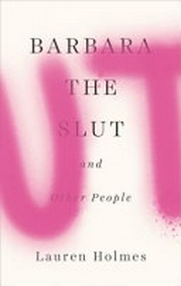 Barbara the slut : and other people / Lauren Holmes.