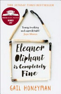 Eleanor Oliphant is completely fine / Gail Honeyman.