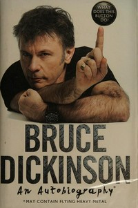 What does this button do? : Bruce Dickinson : an autobiography.