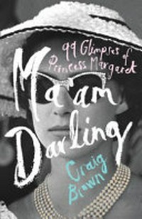 Ma'am darling : 99 glimpses of Princess Margaret / Craig Brown.