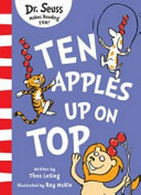 Ten apples up on top! / Dr. Seuss writing as Theo. LeSieg ; illustrated by Roy McKie.