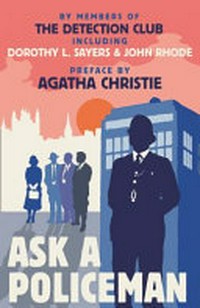 Ask a policeman / by Anthony Berkeley, Milward Kennedy, Gladys Mitchell, John Rhode, Dorothy L. Sayers, & Helen Simpson.