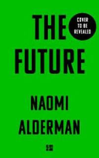 The future : a novel / Naomi Alderman.
