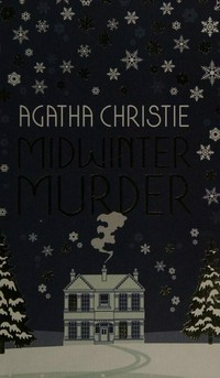 Midwinter murder : fireside mysteries from the queen of crime / Agatha Christie.
