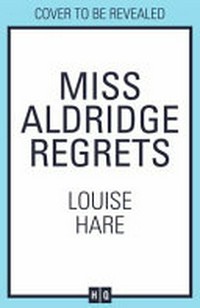 Miss Aldridge regrets / Louise Hare.