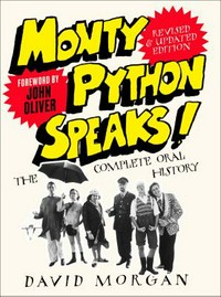 Monty Python speaks! : the complete oral history / David Morgan ; foreword by John Oliver.