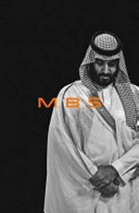 MBS : the rise to power of Mohammed bin Salman / Ben Hubbard.