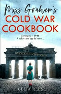 Miss Graham's Cold War cookbook / Celia Rees.