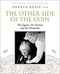 The other side of the coin : the queen, the dresser and the wardrobe / Angela Kelly LVO.