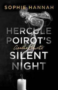Hercule Poirot's silent night : the new Hercule Poirot mystery / Sophie Hannah.