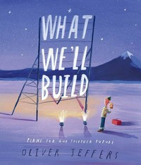 What we'll build : plans for our together future / Oliver Jeffers.