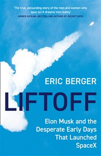 Liftoff: Elon Musk and the desperate early days that launched SpaceX / Eric Berger.