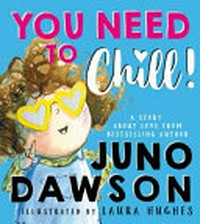 You need to chill! / Juno Dawson ; illustrated by Laura Hughes.