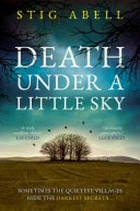 Death under a little sky / Stig Abell.