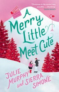 A merry little meet cute / Julie Murphy and Sierra Simone.