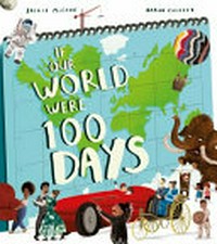 If our world were 100 days / written by Jackie McCann ; illustrated by Aaron Cushley.