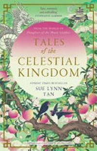 Tales of the celestial kingdom / Sue Lynn Tan ; illustrated by Kelly Chong.