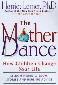 The mother dance : how children change your life / Harriet Lerner.