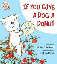 If you give a dog a donut / written by Laura Numeroff ; illustrated by Felicia Bond.