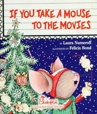 If you take a mouse to the movies / by Laura Numeroff ; illustrated by Felicia Bond.