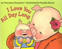 I love you all day long / by Francesca Rusackas ; illustrated by Priscilla Burris.