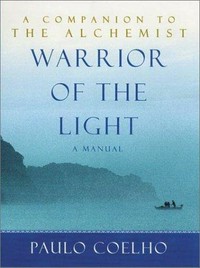 Warrior of the light : a manual / Paul Coelho ; translated from the Portuguese by Margaret Jull Costa.