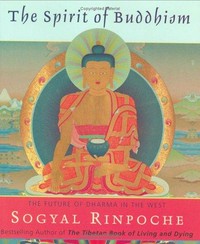 The spirit of Buddhism : the future of dharma in the West / Sogyal Rinpoche.