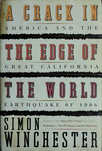 A crack in the edge of the world : America and the great California earthquake of 1906 / Simon Winchester.